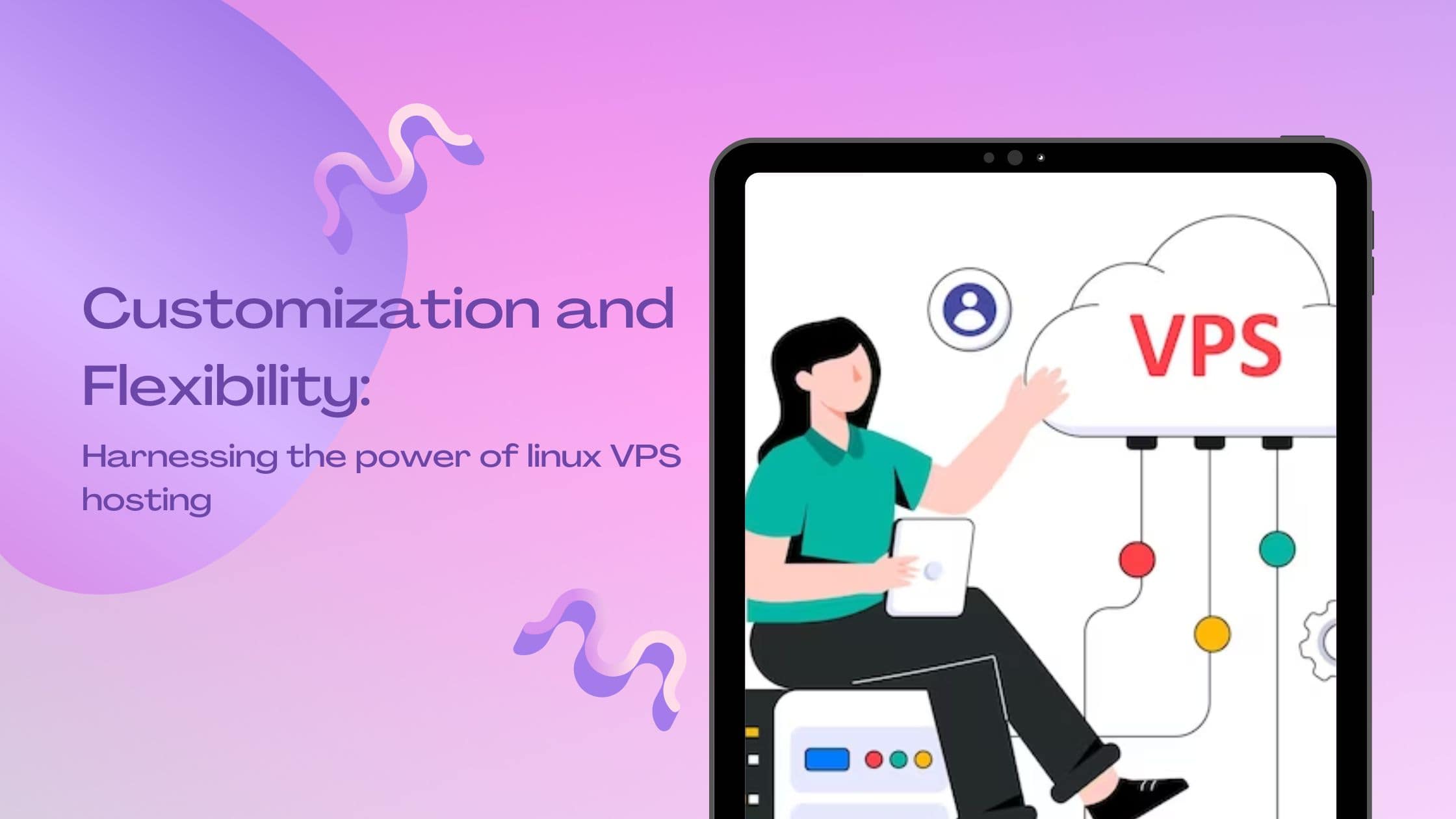 Customization and Flexibility Harnessing the power of linux VPS hosting