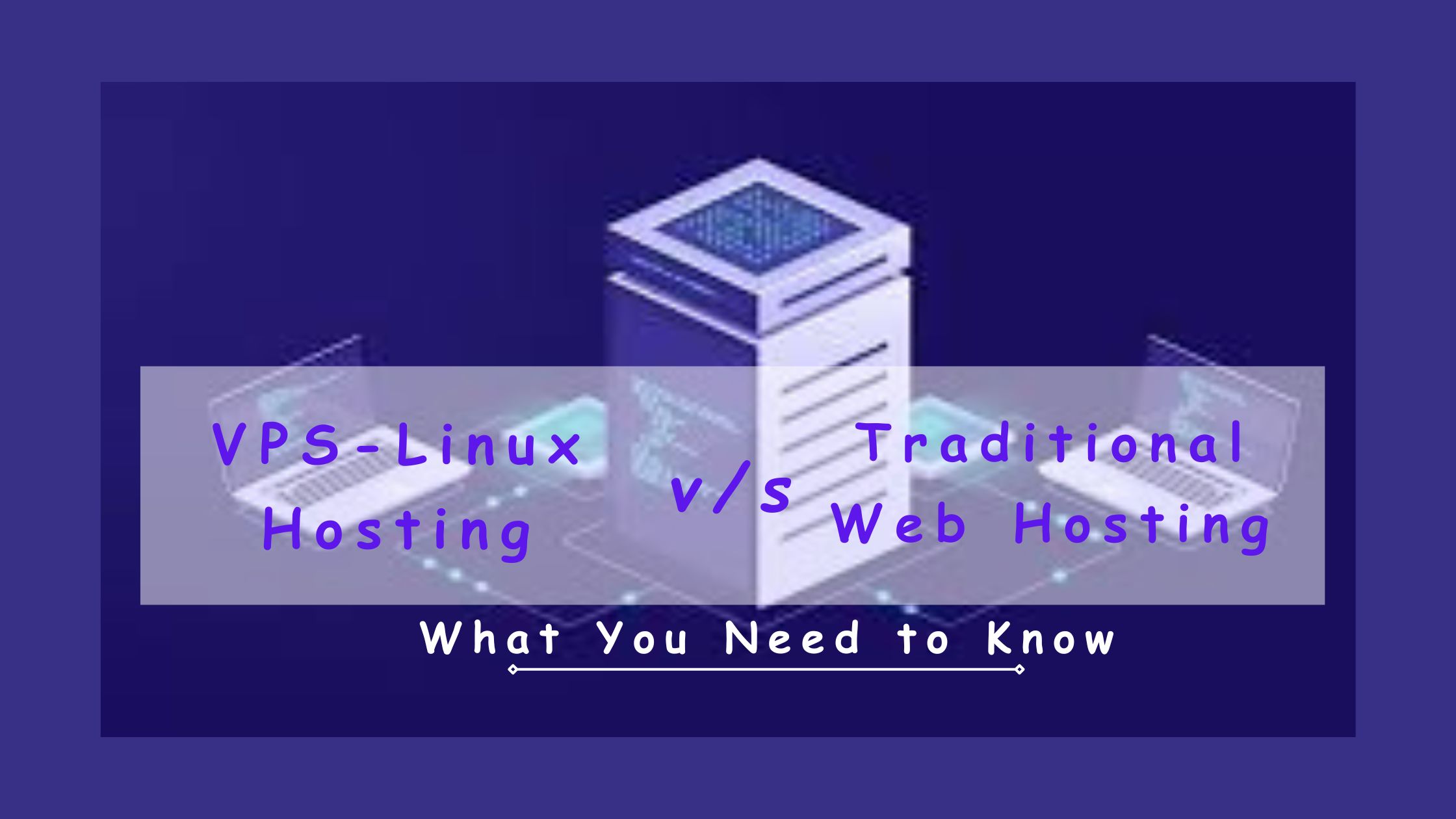 VPS-Linux-Hosting vs Traditional Web Hosting: What You Need to Know
