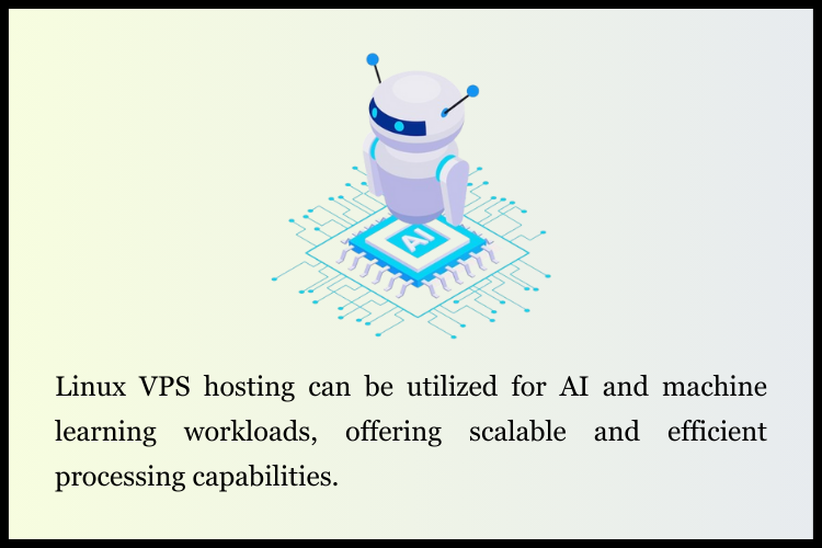 Linux VPS hosting can be utilized for AI and machine learning